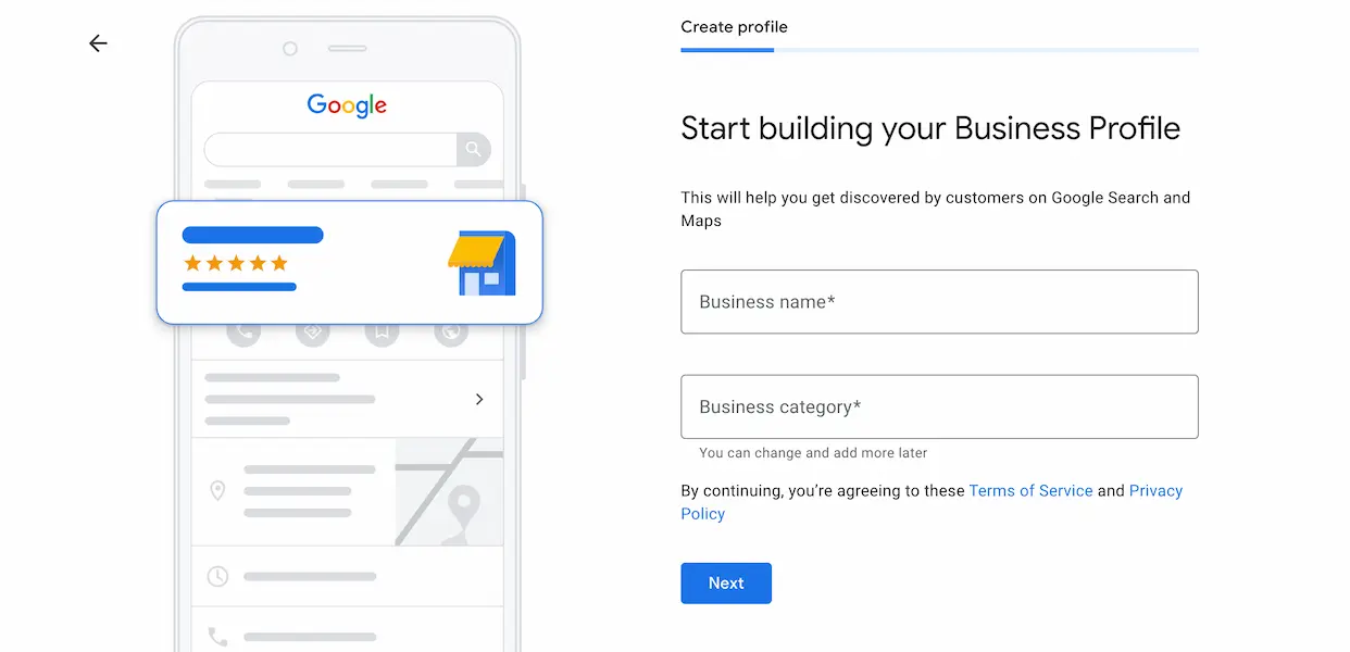 The image shows a mock-up of a Google My Business profile creation page on a white background. On the left, a graphic representation of a mobile phone displays a simplified Google search page with a floating business review card featuring five gold stars. On the right, the content is titled "Create profile" with text that reads "Start building your Business Profile," explaining that this will help businesses get discovered on Google Search and Maps. Below are two fields labeled "Business name" and "Business category," with a note that these can be changed and added to later. At the bottom, there is a reminder that by continuing, you agree to the Terms of Service and Privacy Policy, followed by a blue "Next" button.